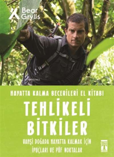 Tehlikeli Bitkiler - Hayatta Kalma Becerileri El Kitabı 2;Vahşi Doğada Hayatta Kalmak için İpuçları ve Püf Noktaları