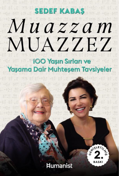  Muazzam Muazzez100 Yaşın Sırları ve Yaşama Dair Muhteşem Tavsiyeler | Sedef Kabaş | Hümanist Kitap Yayıncılık | 9786050614022 | 