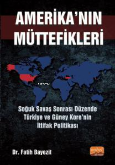 Amerika'nın Müttefikleri ;Soğuk Savaş Sonrası Düzende Türkiye ve Güney Kore'nin İttifak Politikası