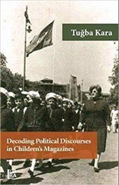  Decoding Political Discourses in Childrens Magazines | Tuğba Kara | Libra Kitap | 9786057884923 | 