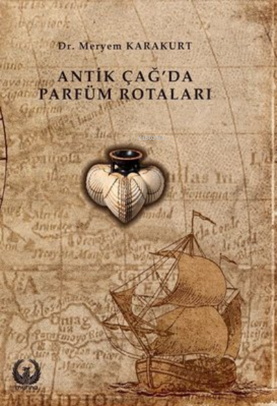  Antik Çağda Parfüm Rotaları | Antik Çağda Parfüm Rotaları | Meryem Karakurt | Myrina Yayınları | 9786057381729 