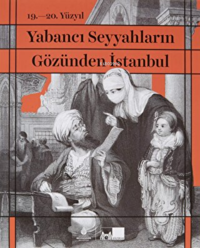  19 20 Yüzyıl Yabancı Seyyahların Gözünden İstanbul | 19 20 Yüzyıl Yabancı Seyyahların Gözünden İstanbul | İlber Ortaylı | İBB Yayınları | 9786257288323 