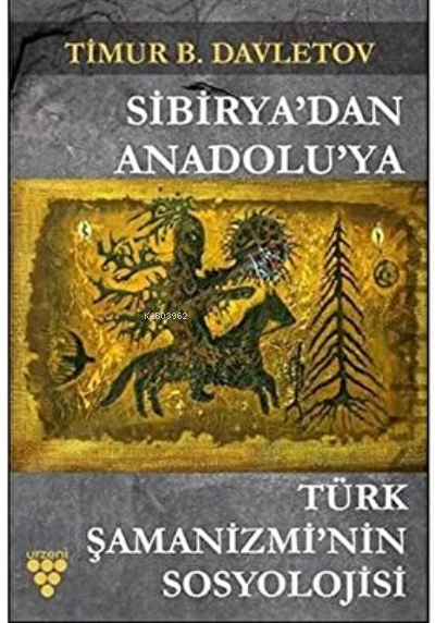Sibirya'dan Anadolu'ya Türk Şamanizmi'nin Sosyolojisi