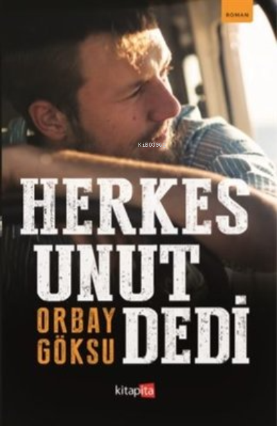  Herkes Unut Dedi | Herkes Unut Dedi | Orbay Göksu | Kitapita Yayıncılık | 9786058009554 