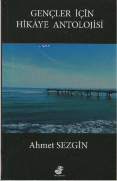  Gençler İçin Hikaye Antolojisi | Gençler İçin Hikaye Antolojisi | Ahmet Sezgin | Etüt Yayınları | 9786054426591 