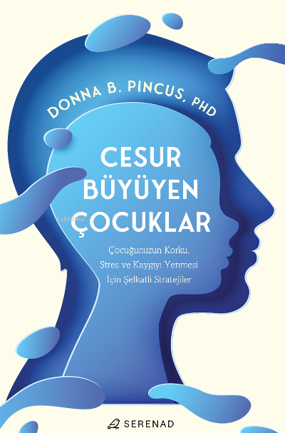  Cesur Büyüyen Çocuklar | Donna B Pincus | Sevim İrem Alkılınç | Merve Gökçek | Fatma Aktaş Yayman | Serenad Yayınevi | 9786057330468 | 