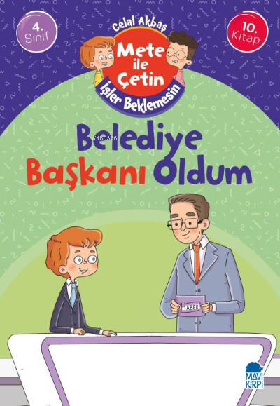 Belediye Başkanı Oldum - Mete İle Çetin İşler Beklemesin - 4. Sınıf Hikaye Seti (10. Kitap)