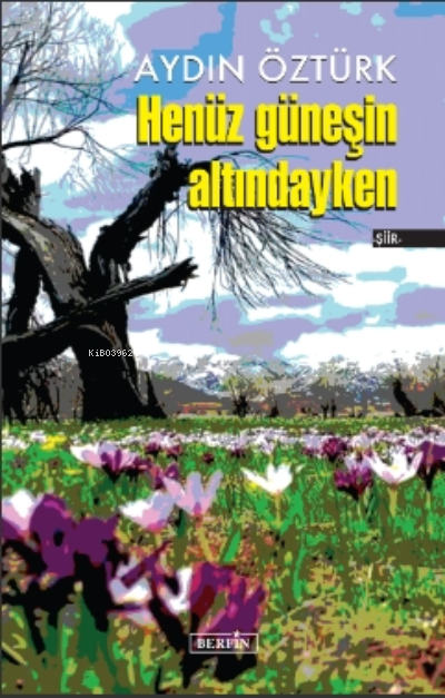  Henüz Güneşin Altındayken | Aydın Öztürk | Berfin Yayınları | 9786057221926 | 