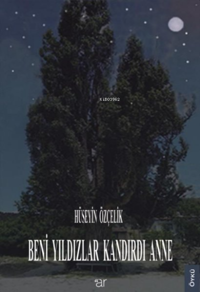  Beni Yıldızlar Kandırdı Anne | Beni Yıldızlar Kandırdı Anne | Hüseyin Özçelik | Weşanen Ar | 9786257971843 