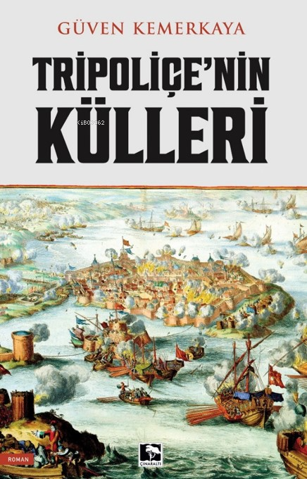  Tripoliçenin Külleri | Güven Kemerkaya | Çınaraltı Yayın Dağıtım | 9786256528444 | 