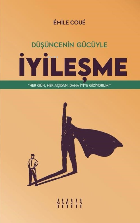  Düşüncenin Gücüyle İyileşmeHer Gün Her Açıdan Daha İyiye Gidiyorum | Düşüncenin Gücüyle İyileşmeHer Gün Her Açıdan Daha İyiye Gidiyorum | Emile Coue | Mahzen Yayıncılık | 9786259887838 