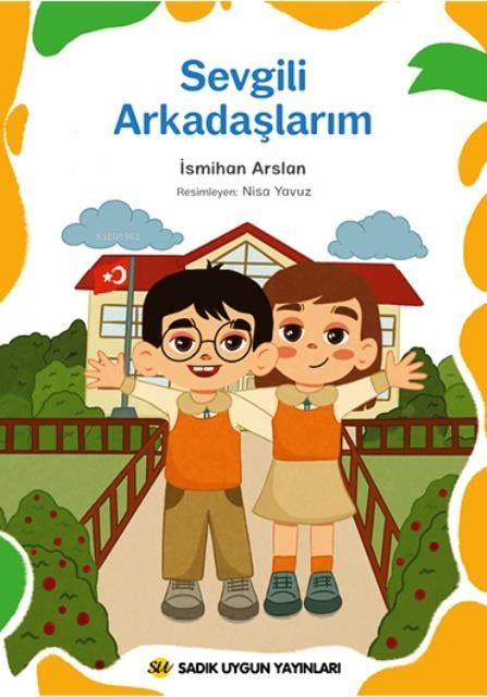  Sevgili Arkadaşlarım | Sevgili Arkadaşlarım | İsmihan Arslan | Nisa Yavuz | Sadık Uygun Yayınları | 9786257178921 