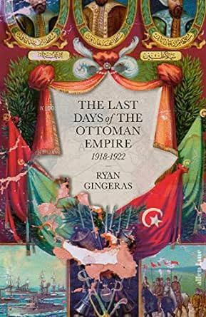  The Last Days of the Ottoman Empire | The Last Days of the Ottoman Empire | Ryan Gingeras | Penguin Books | 9780241444320 