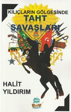  Kılıçların Gölgesinde Taht Savaşları | Halit Yıldırım | Nurhan Yıldırım | Yafes Yayınları | 9786259853826 | 