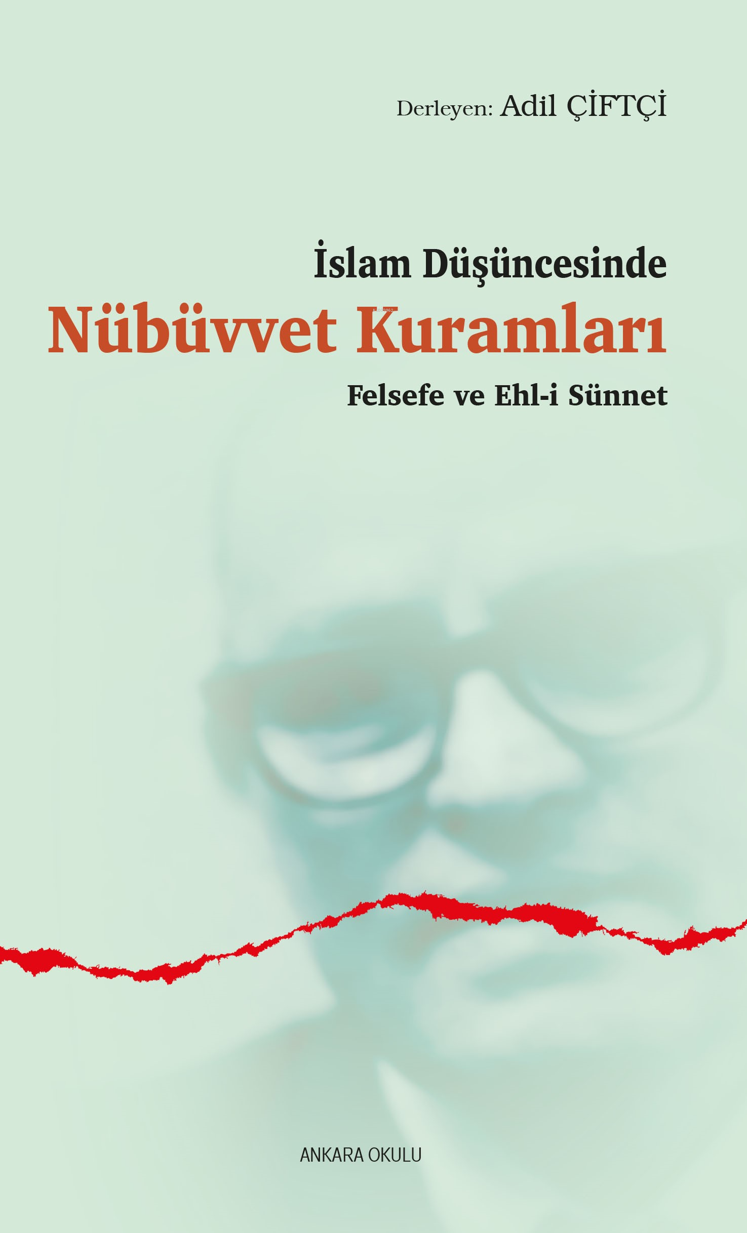 İslam Düşüncesinde Nübüvvet Kuramları;Felsefe ve Ehl-i Sünnet