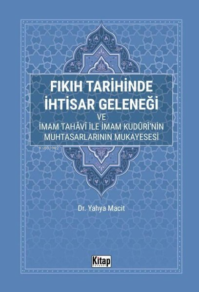 Fıkıh Tarihinde İhtisar Geleneği ve İmam Tahavi İle İmam Kuduri'nin Muhtasarlarının Mukayesesi