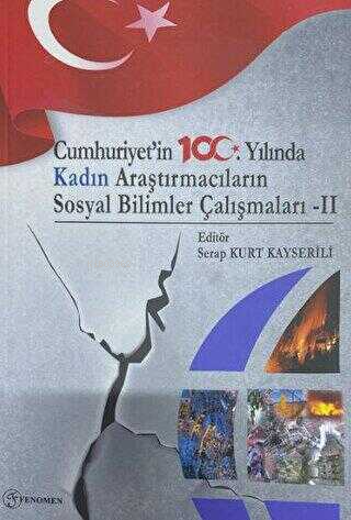  Cumhuriyetin 100 Yılında Kadın Araştırmacıların Sosyal Bilimler Çalışmaları 2 | Cumhuriyetin 100 Yılında Kadın Araştırmacıların Sosyal Bilimler Çalışmaları 2 | Serap Kurt Kayserili | Fenomen Yayıncılık | 9786256470309 