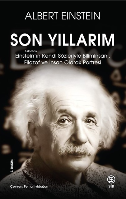 Son Yıllarım;Einstein’ın Kendi Sözleriyle Biliminsanı, Filozof ve İnsan Olarak Portresi