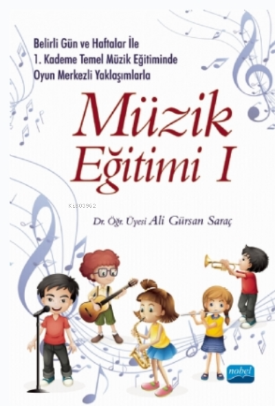 Belirli Gün Ve Haftalar Ile 1. Kademe Temel Müzik Eğitiminde Oyun Merkezli Yaklaşımlarla Müzik Eğitimi 1