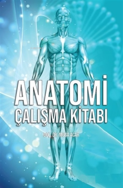  Anatomi Çalışma Kitabı | Anatomi Çalışma Kitabı | İsmail Çalışkan | Salih Tiryaki | Emre Vadi Balcı | Musa Acar | Literatürk Yayınları | 9786254431968 