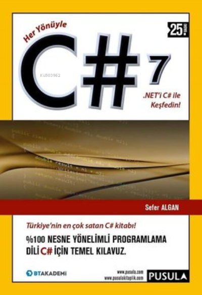 Her Yönüyle C# 7.0 ;% 100 Nesne Yönelimli Programlama Dili C# İçin Temel Klıavuz...