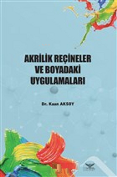  Akrilik Reçineler ve Boyadaki Uygulamaları | Akrilik Reçineler ve Boyadaki Uygulamaları | Kaan Aksoy | Altınordu Yayınları | 9786257610544 