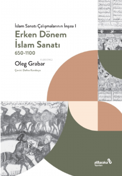 Erken Dönem İslam Sanatı, 650- 1100 (İslam Sanatı Çalışmalarının İnşası I)