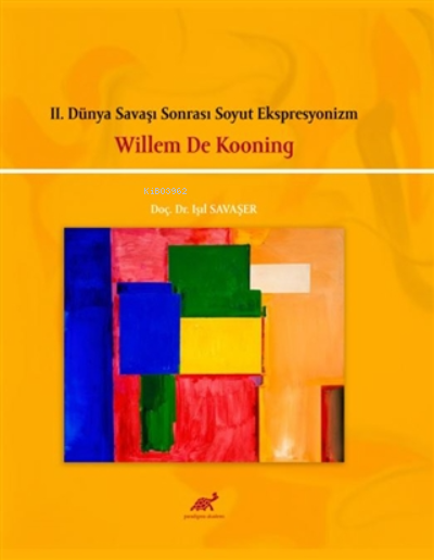 2. Dünya Savaşı Sonrası Soyut Ekspresyonizm - Willem De Kooning