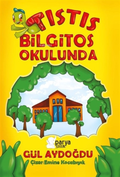  Tıstıs Bilgitos Okulunda | Tıstıs Bilgitos Okulunda | Gül Aydoğdu | Emine Kocabıyık | Parya Kitap | 9786057371287 