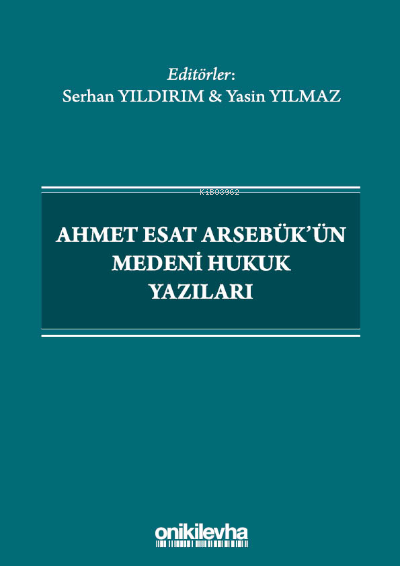  Ahmet Esat Arsebükün Medeni Hukuk Yazıları | Yasin Yılmaz | Serhan Yıldırım | On İki Levha Yayıncılık | 9786254322150 | 