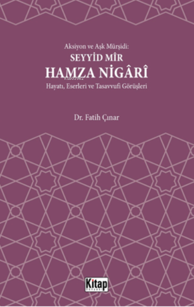 Aksiyon Ve Aşk Mürşidi Seyyid Mir Hamza Nigari Hayatı Eserleri Ve Tasavvufi Görüşleri