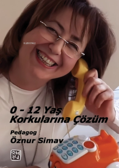  012 Yaş Korkularına Çözüm | Öznur Simav | Kutlu Yayınevi | 9786256355323 | 