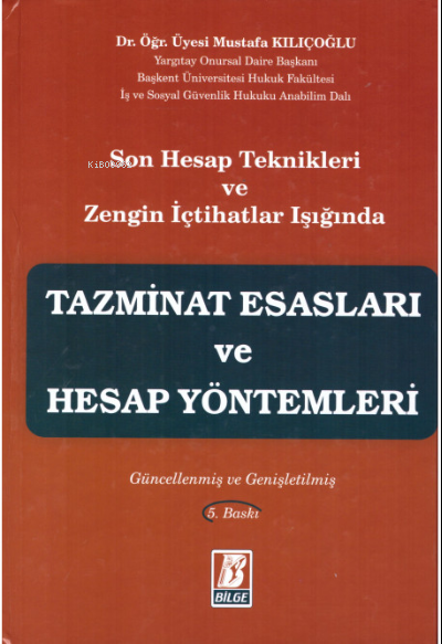  Tazminat Esasları ve Hesap Yöntemleri | Mustafa Kılıçoğlu | Bilge Yayınevi Hukuk Yayınları | 9786051682808 | 