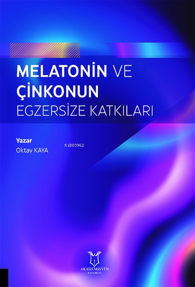  Melatonin ve Çinkonun Egzersize Katkıları | Oktay Kaya | Akademisyen Kitabevi | 9786253991425 | 