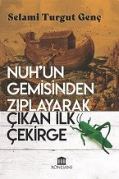 Nuh’un Gemisinden Zıplayarak Çıkan İlk Çekirge