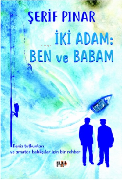  İki Adam Ben ve Babam | İki Adam Ben ve Babam | Şerif Pınar | Tilki Kitap | 9786258163957 