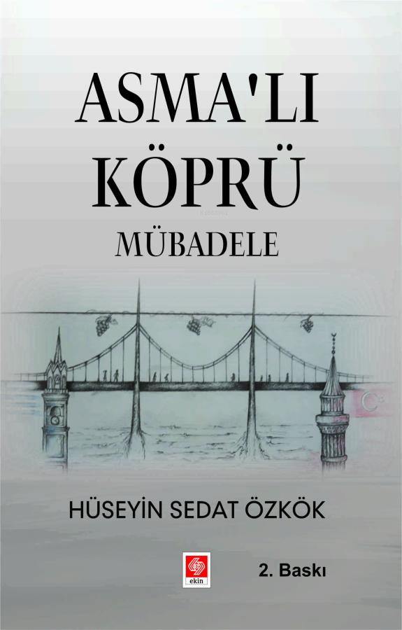  Asmalı Köprü Mübadele | Asmalı Köprü Mübadele | Hüseyin Sedat Özkök | Ekin Kitabevi Yayınları | 9786256559325 