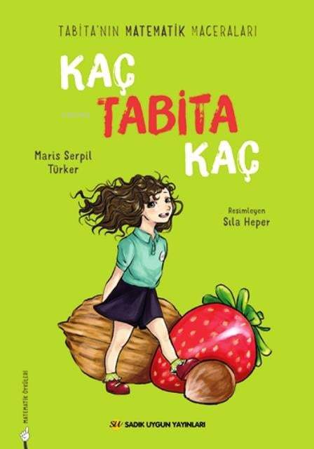  Kaç Tabita KaçTabitanın Matematik Maceraları | Kaç Tabita KaçTabitanın Matematik Maceraları | Maris Serpil Türker | Sıla Heper | Sadık Uygun Yayınları | 9786256458536 