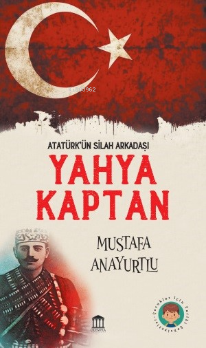 Yahya Kaptan “Atatürk'ün Silah Arkadaşı”