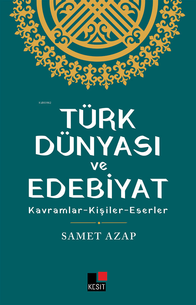Türk Dünyası Ve Edebiyat  Kavramlar- Kişiler -Eserler