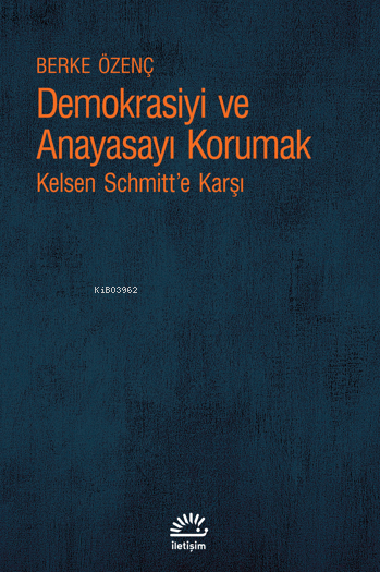 Demokrasiyi ve Anayasayı Korumak;Kelsen Schmitt’e Karşı