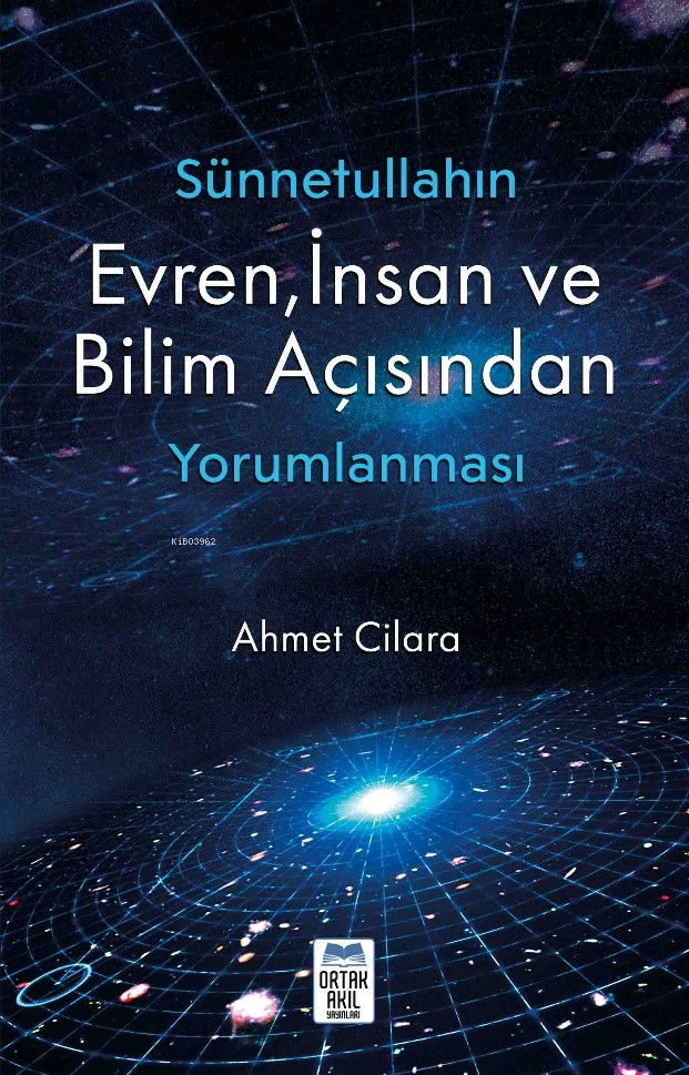  Sünnetullahın Evren İnsan ve Bilim Açısından Yorumlanması | Sünnetullahın Evren İnsan ve Bilim Açısından Yorumlanması | Ahmet Cilara | Haldun Şeker | Ortak Akıl Yayınları | 9786259431611 
