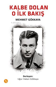  Kalbe Dolan O İlk Bakış | Kalbe Dolan O İlk Bakış | Mehmet Gökkaya | Birinci Kitap | 9786259450001 