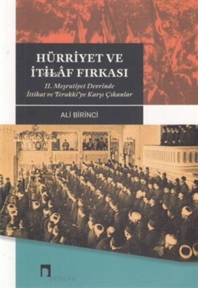 Hürriyet ve İtilaf Fırkası 2. Meşrutiyet Devrinde İttihat ve Terakki’ye Karşı Çıkanlar