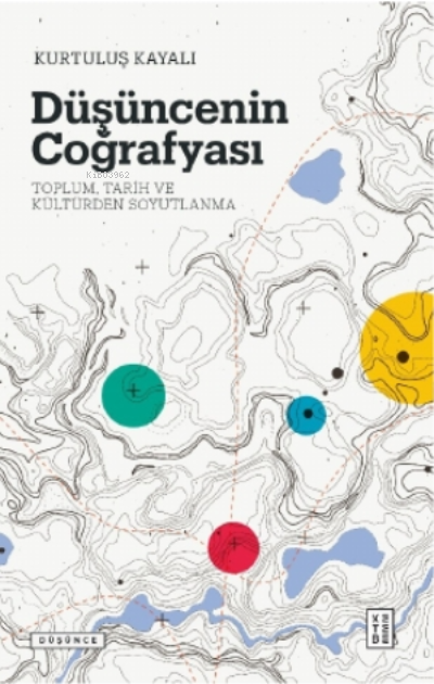 Düşüncenin Coğrafyası;Toplum, Tarih ve Kültürden Soyutlanma