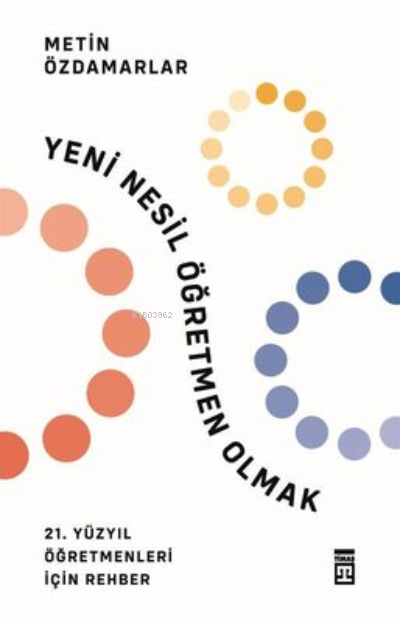 Yeni Nesil Öğretmen Olmak;21. Yüzyıl Öğretmenler İçin Rehber