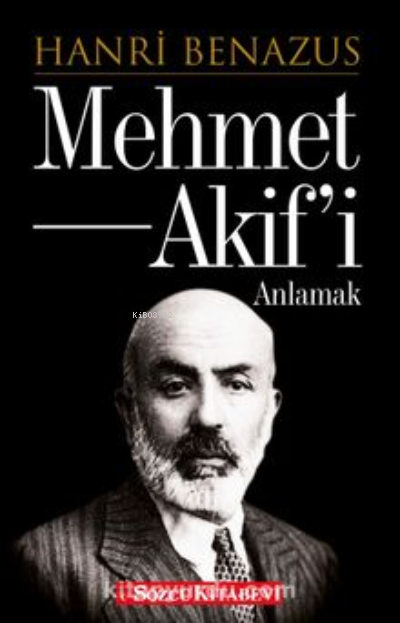  Mehmet Akifi Anlamak | Mehmet Akifi Anlamak | Hanri Benazus | Sözcü Kitabevi | 9786057393487 