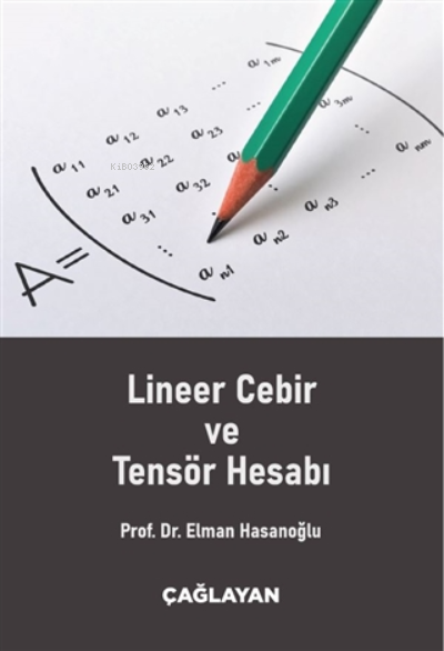  Lineer Cebir ve Tensör Hesabı | Lineer Cebir ve Tensör Hesabı | Elman Hasanoğlu | Çağlayan Kitabevi | 9789754362138 