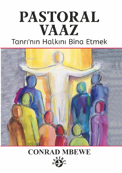  Pastroal VaazTanrının Halkını Bina Etmek | Conrad Mbewe | Onur Yöş | Haberci Basın Yayın | 9786054707805 | 