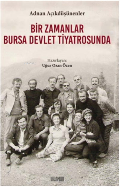  Bir Zamanlar Bursa Devlet Tiyatrosunda | Adnan Açıkdüşünenler | Ihlamur Kitap | 9786257059039 | 